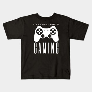 I Can't Adult Now I'm Gaming Kids T-Shirt